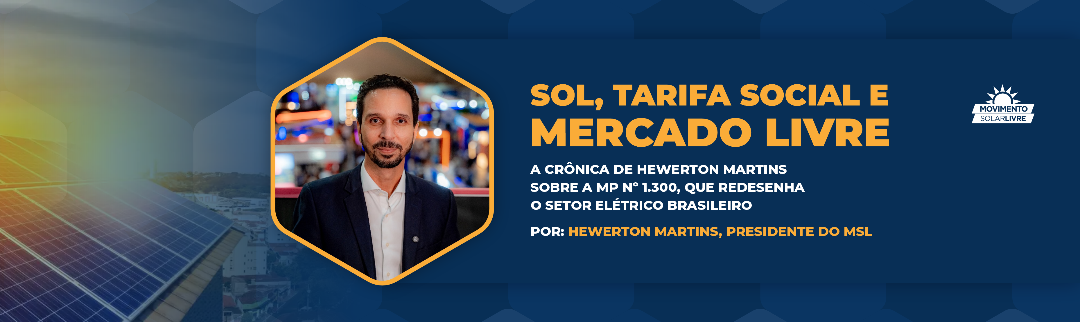 Sol, tarifa social e mercado livre: a crônica de Hewerton Martins sobre a MP nº 1.300, que redesenha o setor elétrico brasileiro – Por Hewerton Martins, presidente do Movimento Solar Livre